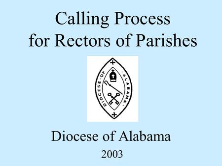 Calling Process for Rectors of Parishes Diocese of Alabama 2003.