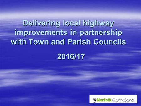 Delivering local highway improvements in partnership with Town and Parish Councils 2016/17.