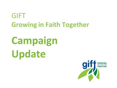GIFT Growing in Faith Together Campaign Update. 2 GIFT Committee Update Why are we doing this? Diocesan Case/Needs St. Richard’s Case/Needs Sharing Formula.