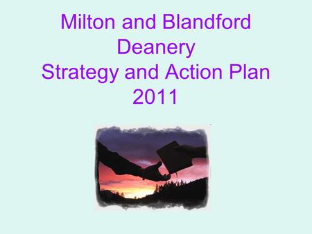 Milton and Blandford Deanery Strategy and Action Plan 2011.