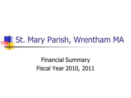 St. Mary Parish, Wrentham MA Financial Summary Fiscal Year 2010, 2011.