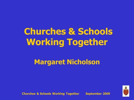 Churches & Schools Working Together Margaret Nicholson Churches & Schools Working Together September 2009.