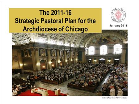 January 2011 The 2011-16 Strategic Pastoral Plan for the Archdiocese of Chicago (Catholic New World/ Karen Callaway)
