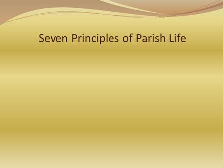 Seven Principles of Parish Life. What do you hope and pray for when you think of your parish?