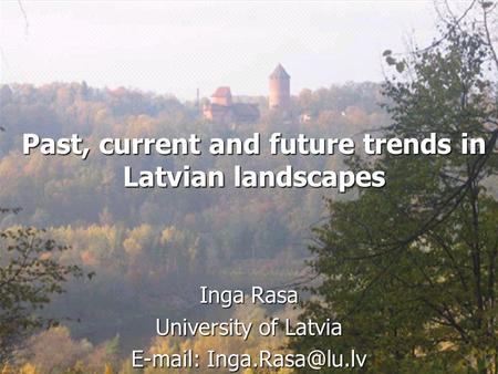 Past, current and future trends in Latvian landscapes Inga Rasa University of Latvia
