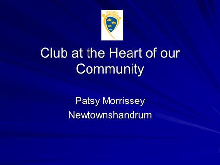 Club at the Heart of our Community Patsy Morrissey Newtownshandrum.