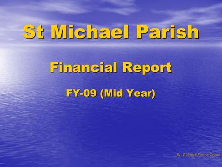 St Michael Parish Financial Report FY-09 (Mid Year) By St Michael Finance Council.