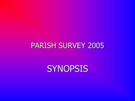 PARISH SURVEY 2005 SYNOPSIS. 700 COMPLETED QUESTIONNAIRES WERE RECEIVED, REPRESENTED BY ( Bold figures represent the West Berks percentages) MALES 0-45-1112-1718-2425-4445-5960-6465-7475-8485+
