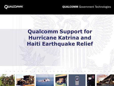Qualcomm Support for Hurricane Katrina and Haiti Earthquake Relief.