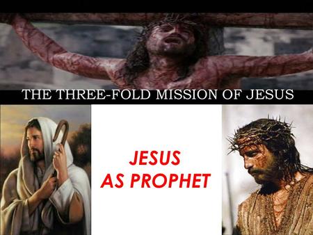 THE THREE-FOLD MISSION OF JESUS