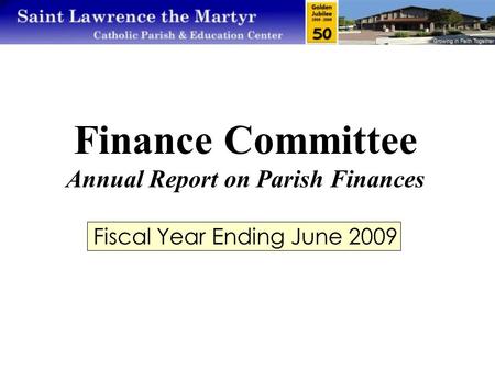 Finance Committee Annual Report on Parish Finances Fiscal Year Ending June 2009.