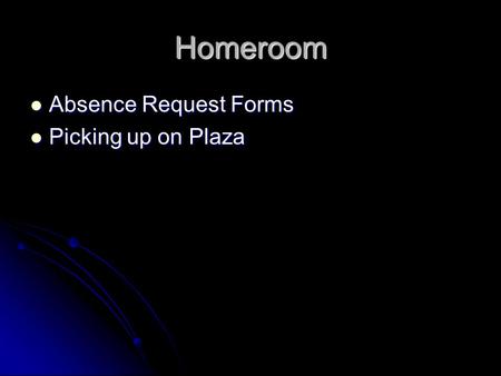 Homeroom Absence Request Forms Absence Request Forms Picking up on Plaza Picking up on Plaza.