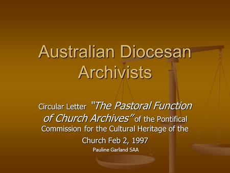 Australian Diocesan Archivists Circular Letter “The Pastoral Function of Church Archives” of the Pontifical Commission for the Cultural Heritage of the.