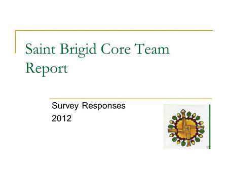 Saint Brigid Core Team Report Survey Responses 2012.
