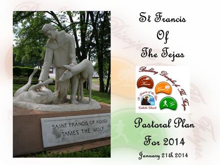 Pastoral Plan For 2014 January 21th 2014 St Francis Of The Tejas.