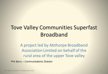 Tove Valley Communities Superfast Broadband A project led by Abthorpe Broadband Association Limited on behalf of the rural area of the upper Tove valley.