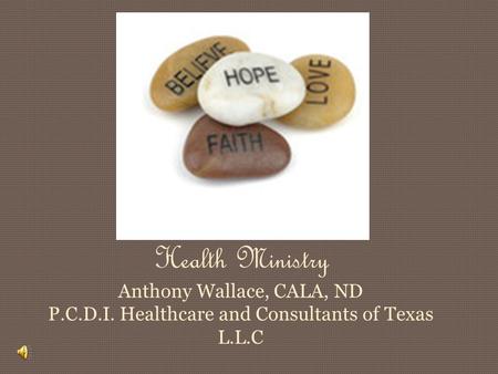 Health Ministry Anthony Wallace, CALA, ND P.C.D.I. Healthcare and Consultants of Texas L.L.C.