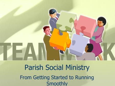 Parish Social Ministry From Getting Started to Running Smoothly.