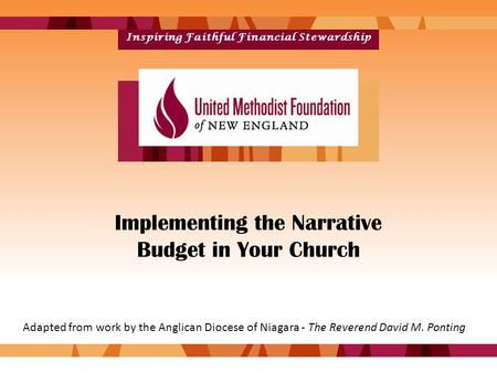 Inspiring Faithful Financial Stewardship Implementing the Narrative Budget in Your Church Adapted from work by the Anglican Diocese of Niagara - The Reverend.