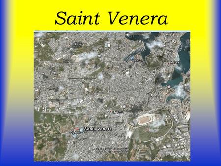 Saint Venera. Geographical Information Saint Venera is a small village that is found two miles away from the capital city, Valletta and between B’Kara.