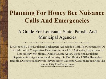 Planning For Honey Bee Nuisance Calls And Emergencies A Guide For Louisiana State, Parish, And Municipal Agencies Developed By The Louisiana Beekeepers.