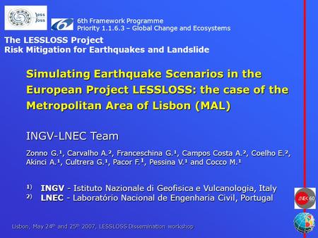Lisbon, May 24 th and 25 th 2007, LESSLOSS Dissemination workshop Simulating Earthquake Scenarios in the European Project LESSLOSS: the case of the Metropolitan.
