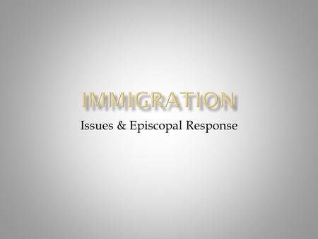 Issues & Episcopal Response.  Who are they?  Temporary Visa  Permanent Resident Visa  Naturalized Citizen See – www.uscis.gov (U.S. Citizenship &