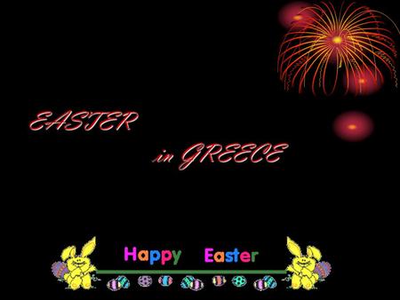 EASTER in GREECE. EARTH Easter is celebrated the Passion, the crucifixion, burial, and finally the resurrection of Jesus Christ. The main days of Holy.