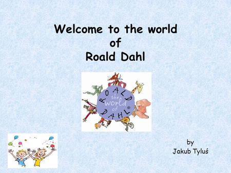 Welcome to the world of Roald Dahl by Jakub Tyluś.