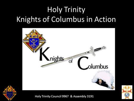 Holy Trinity Council 9967 & Assembly 3191 Holy Trinity Knights of Columbus in Action.