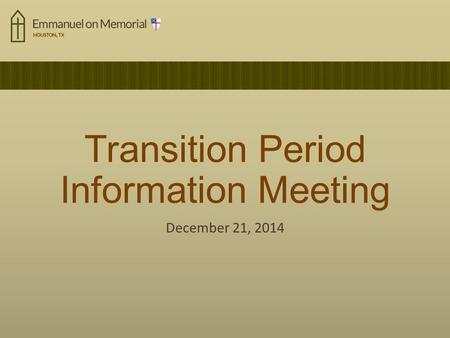 Transition Period Information Meeting December 21, 2014.