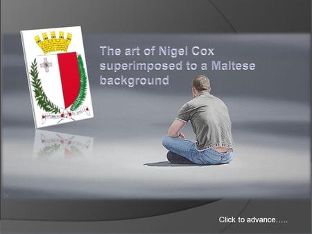 Click to advance….. The original art of Nigel Cox…… superimposed by me to a Maltese background.