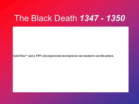 The Black Death 1347 - 1350.