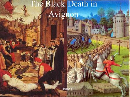 The Black Death in Avignon Joey T.I.. Overview -In 1346, Europe experienced a decline from the period known as “the high middle ages” (a period of enhanced.