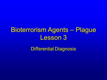 Bioterrorism Agents – Plague Lesson 3 Differential Diagnosis.
