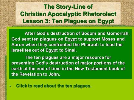 The Story-Line of Christian Apocalyptic Rhetorolect Lesson 3: Ten Plagues on Egypt After God’s destruction of Sodom and Gomorrah, God sent ten plagues.