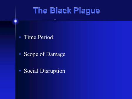 The Black Plague Time Period Scope of Damage Social Disruption.