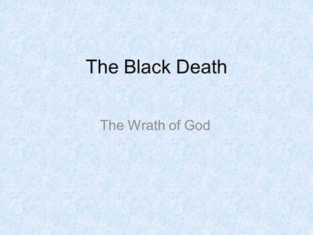 The Black Death The Wrath of God. Black death and effects Introduction The Black Death serves as a convenient divider between the central and the late.