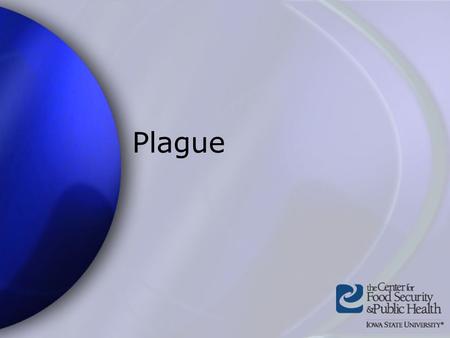 Plague. Center for Food Security and Public Health Iowa State University - 2004 Overview Organism History Epidemiology Transmission Disease in Humans.