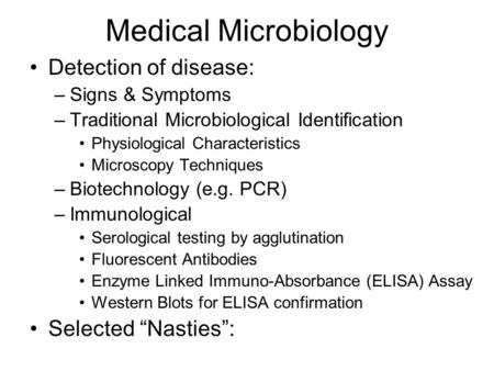 Medical Microbiology Detection of disease: –Signs & Symptoms –Traditional Microbiological Identification Physiological Characteristics Microscopy Techniques.
