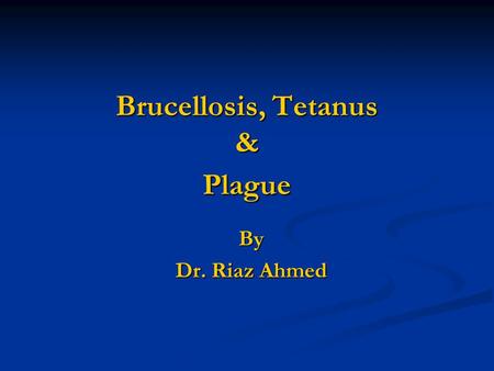 Brucellosis, Tetanus & Plague