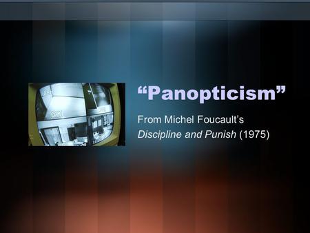 “Panopticism” From Michel Foucault’s Discipline and Punish (1975)