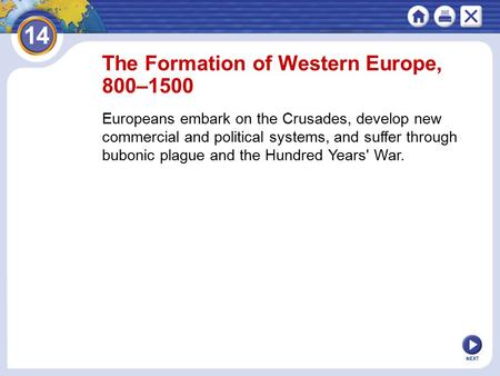 NEXT The Formation of Western Europe, 800–1500 Europeans embark on the Crusades, develop new commercial and political systems, and suffer through bubonic.