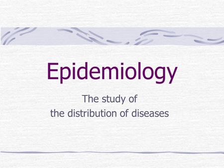 Epidemiology The study of the distribution of diseases.
