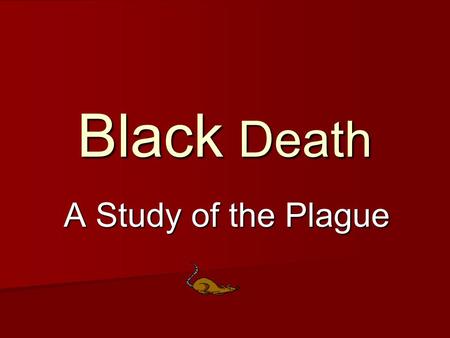 Black Death A Study of the Plague.