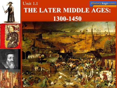 THE LATER MIDDLE AGES: 1300-1450 Unit 1.1. Learning Objective: Students will understand the evolution of European society from antiquity through the Later.