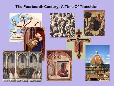 The Fourteenth Century: A Time Of Transition. Chapter 11: The Fourteenth Century: A Time Of Transition OUTLINE Calamity, Decay, and Violence The Black.