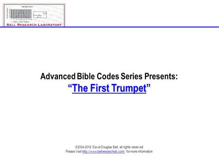 1st_Trumpet_Rev-D.ppt©2004-2012; David Douglas Bell, All rights reserved Page 1 Advanced Bible Codes Series Presents: “The First Trumpet” ©2004-2012 David.