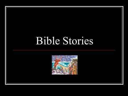 Bible Stories. We are going to learn about the following stories from the old testament: The Creation Noah’s Ark The Tower of Babel Moses The Walls of.