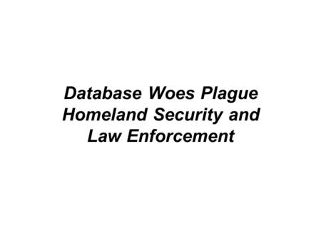 Database Woes Plague Homeland Security and Law Enforcement.